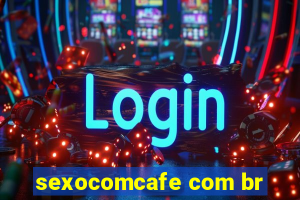 sexocomcafe com br